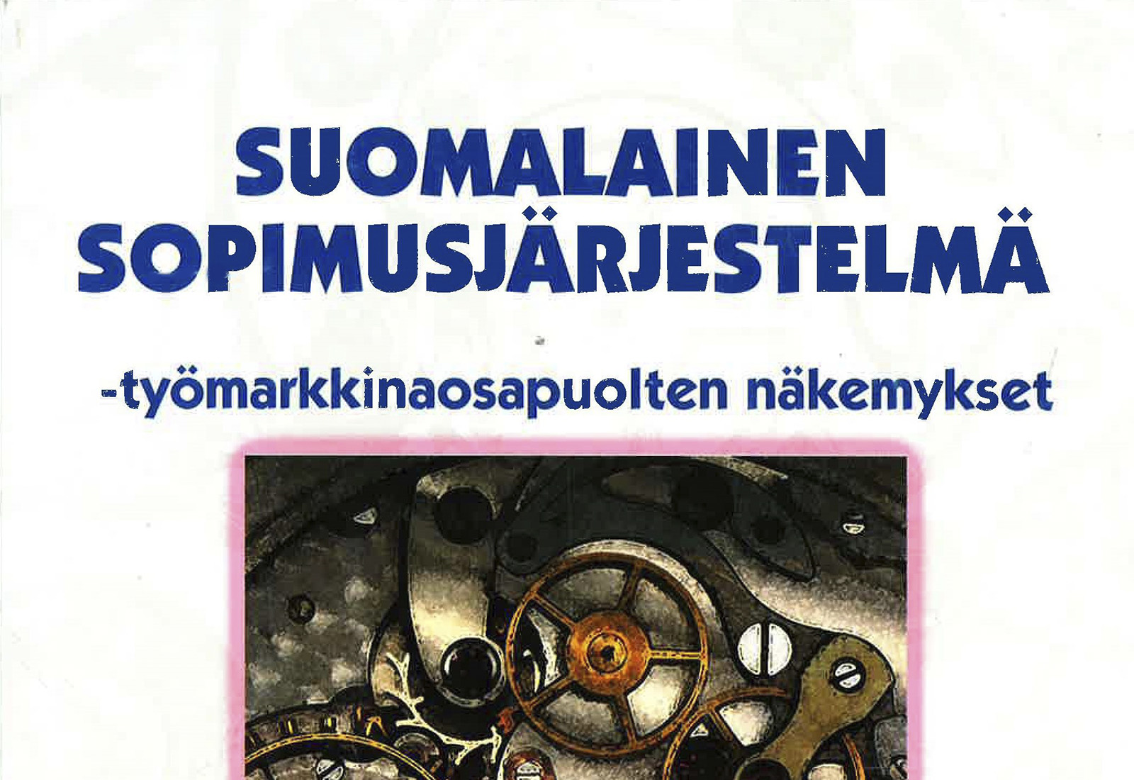 Suomalainen sopimusjärjestelmä – työmarkkinaosapuolten näkemykset