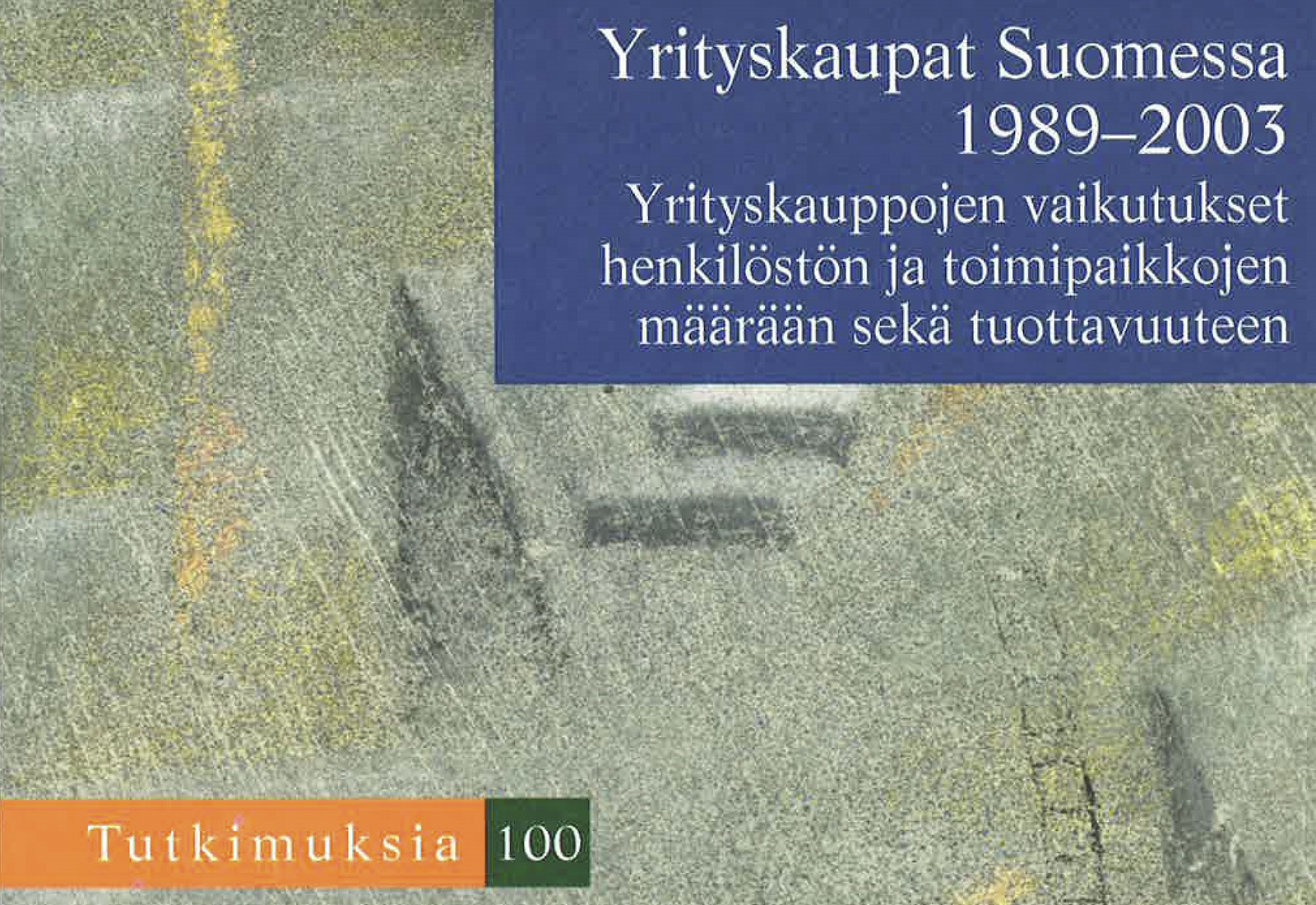 Yrityskaupat Suomessa 1989–2003. Yrityskauppojen vaikutukset henkilöstön ja toimipaikkojen määrään sekä tuottavuuteen
