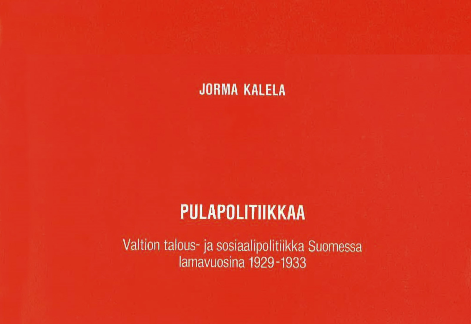 Pulapolitiikkaa. Valtion talous- ja sosiaalipolitiikka Suomessa lamavuosina 1929–1933