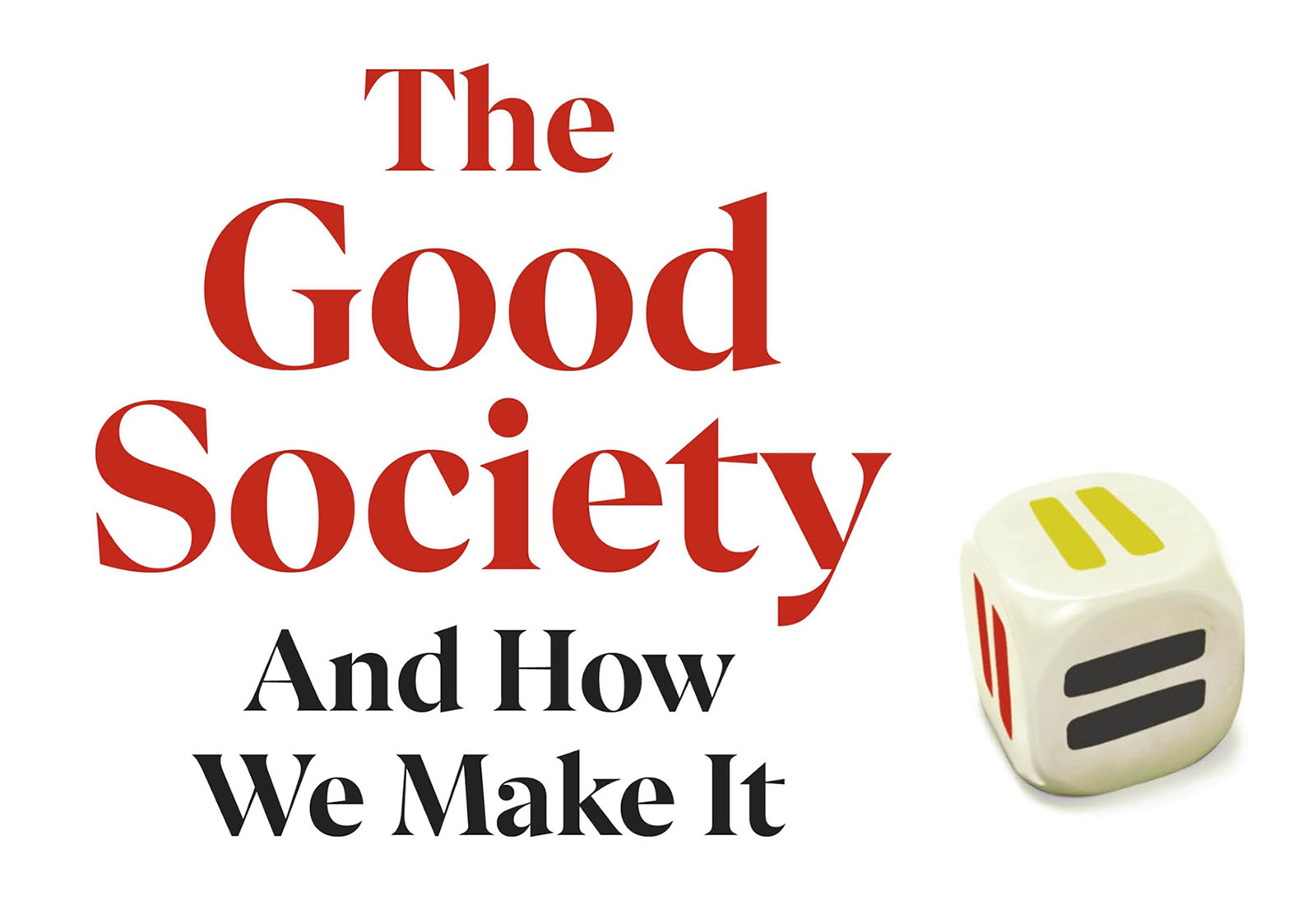 The Good Society. And How We Make It